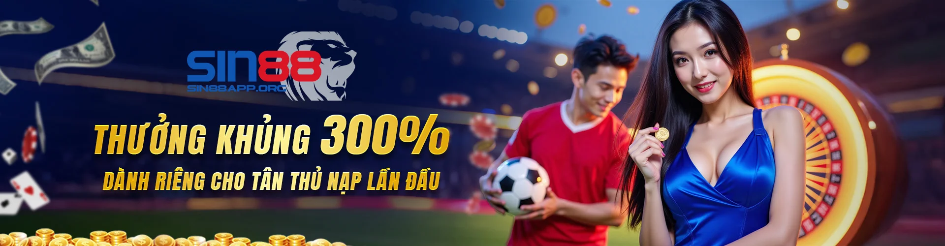 SIN88 THƯỞNG KHỦNG 300% DÀNH RIÊNG CHO TÂN THỦ NẠP LẦN ĐẦU