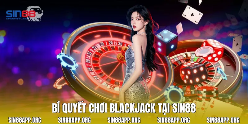 Bí quyết chơi Blackjack tại Sin88