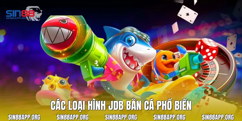 Các loại hình JDB bắn cá phổ biến