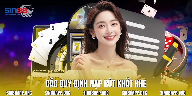 Các quy định nạp rút khắt khe