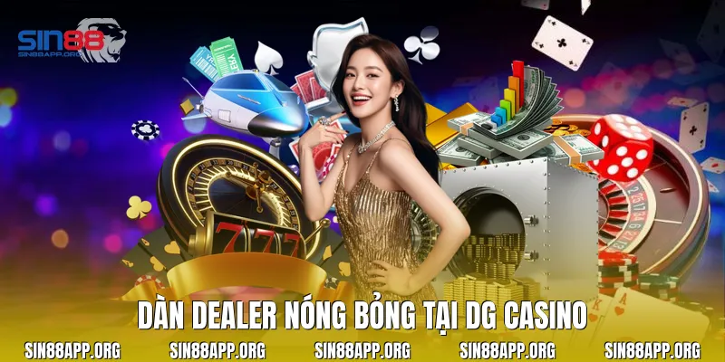 Dàn Dealer nóng bỏng tại DG casino