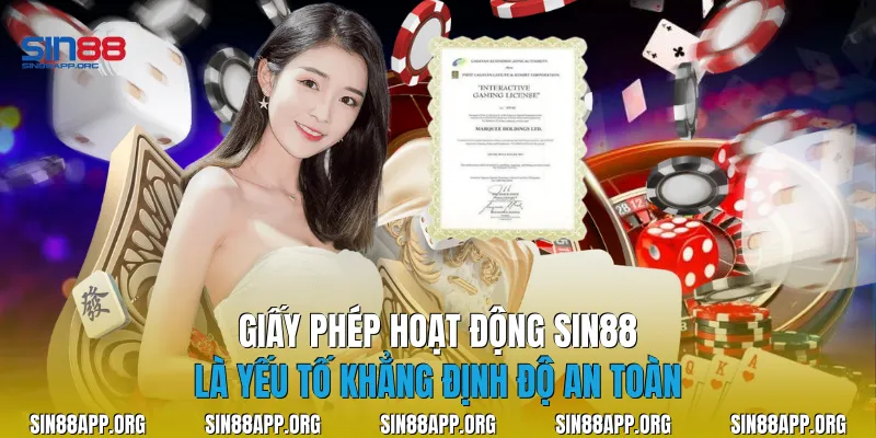 Giấy phép hoạt động Sin88 là yếu tố khẳng định độ an toàn