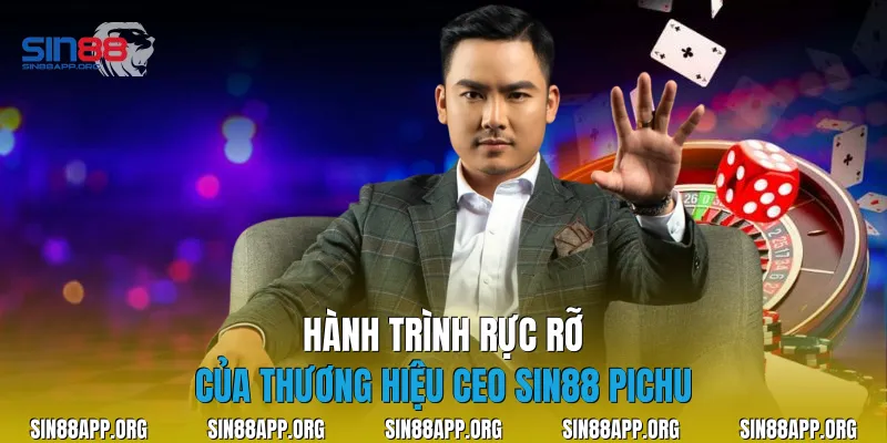 Hành trình rực rỡ của thương hiệu CEO Sin88 PICHU