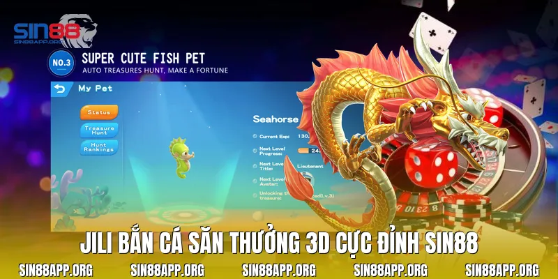 Jili bắn cá săn thưởng 3D cực đỉnh Sin88