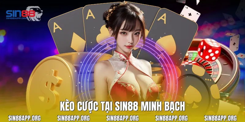 Kèo cược tại Sin88 minh bạch