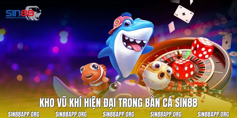 Kho vũ khí hiện đại trong bắn cá Sin88