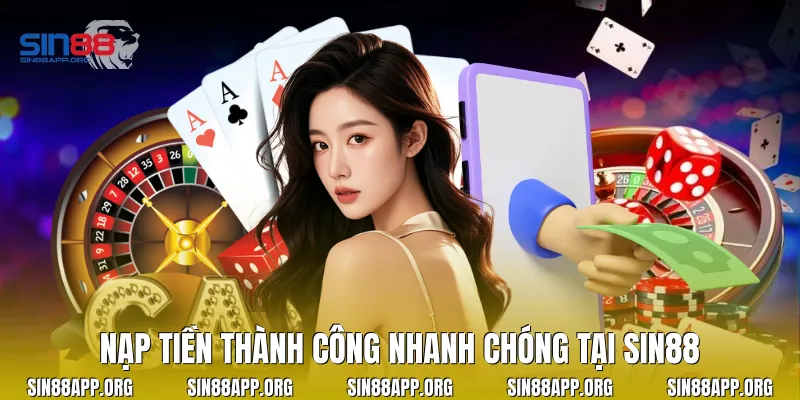Nạp tiền thành công nhanh chóng tại Sin88