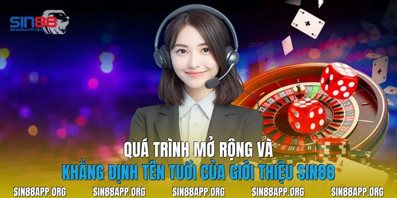 Quá trình mở rộng và khẳng định tên tuổi của giới thiệu Sin88