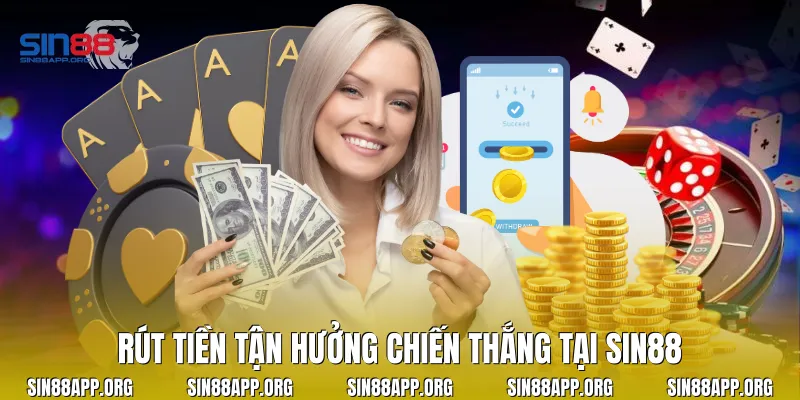 Rút tiền tận hưởng chiến thắng tại Sin88