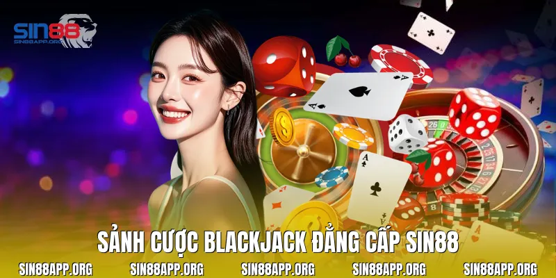Sảnh cược Blackjack đẳng cấp Sin88