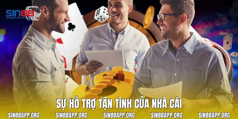 Sự hỗ trợ tận tình của nhà cái