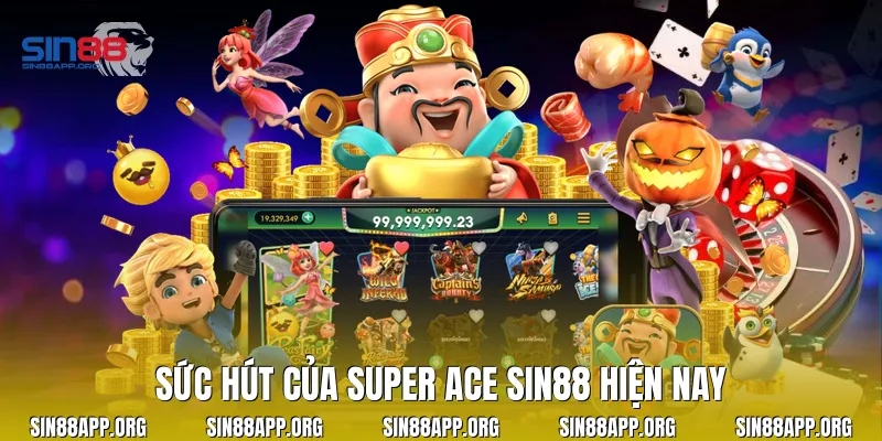 Sức hút của Super Ace Sin88 hiện nay