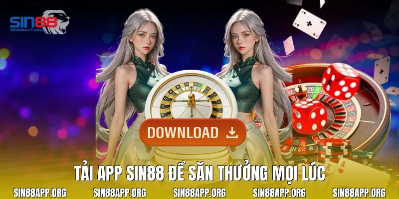 Tải app Sin88 để săn thưởng mọi lúc 