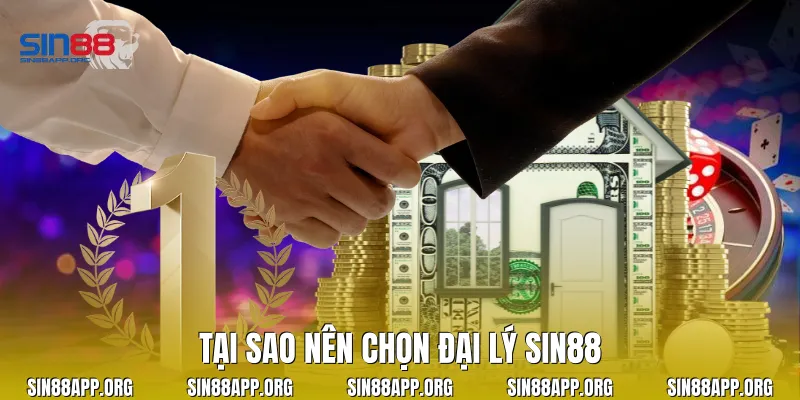 Tại sao nên chọn đại lý Sin88