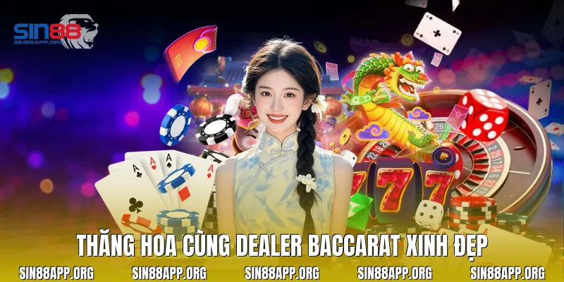 Thăng hoa cùng Dealer Baccarat xinh đẹp
