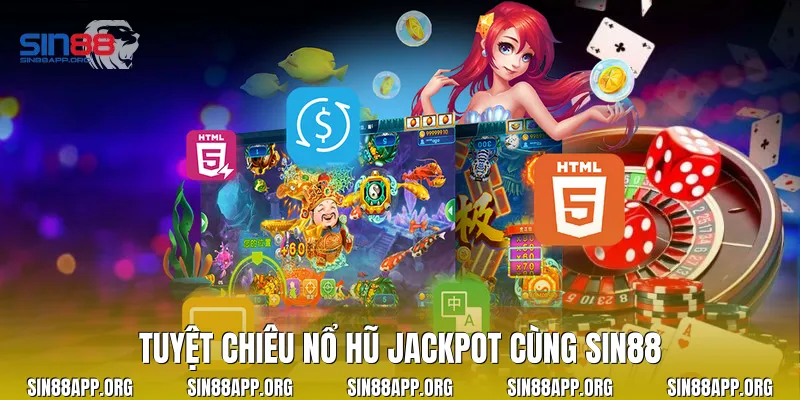 Tuyệt chiêu nổ hũ Jackpot cùng Sin88