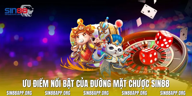 Ưu điểm nổi bật của đường mặt chược Sin88